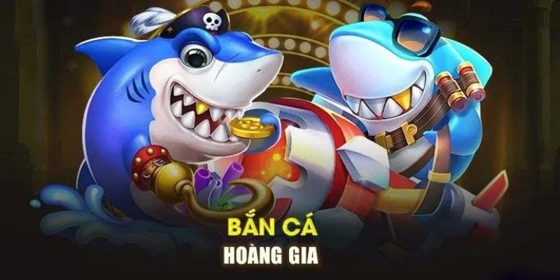Đôi nét thú vị về bắn cá Hoàng Gia